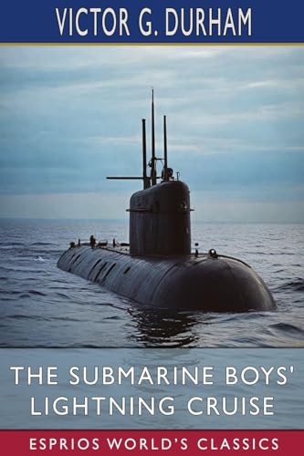 The Submarine Boys' Lightning Cruise (Esprios Classics): The Young Kings of the Deep von Blurb