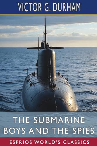 The Submarine Boys and the Spies (Esprios Classics) von Blurb