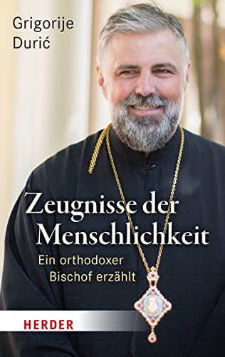 Zeugnisse der Menschlichkeit: Ein orthodoxer Bischof erzählt von Verlag Herder