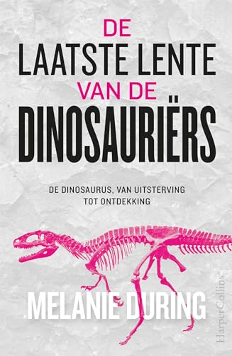 De laatste lente van de dinosauriërs: de dinosaurus, van uitsterving tot ontdekking von HarperCollins