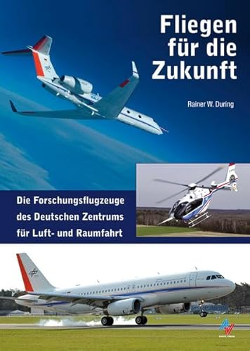 Fliegen für die Zukunft: Die Forschungsflotte des Deutschen Zentrums für Luft- und Raumfahrt Fliegen für die Zukunft: Die Forschungsflotte des Deutschen Zentrums für Luft- und Raumfahrt