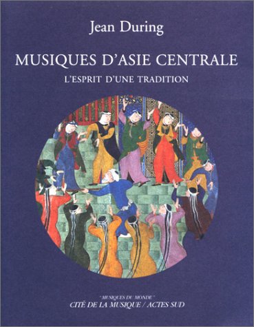 Musiques d'Asie Centrale : l'esprit d'une tradition +CD von Actes Sud