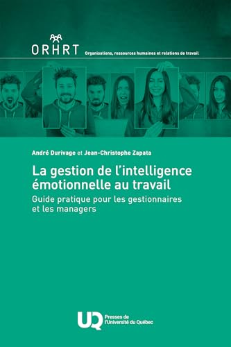 La gestion de l'intelligence émotionnelle au travail: Guide pratique pour les gestionnaires et les managers von PU QUEBEC