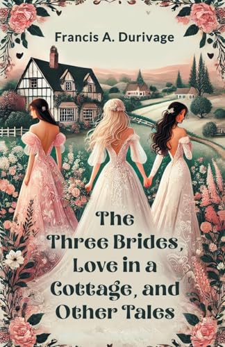 The Three Brides, Love in a Cottage, and Other Tales von Double 9 Books