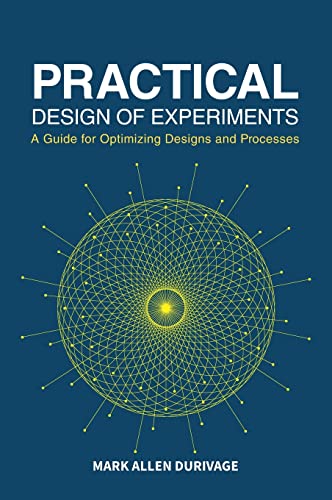 Practical Design of Experiments (DOE): A Guide for Optimizing Designs and Processes