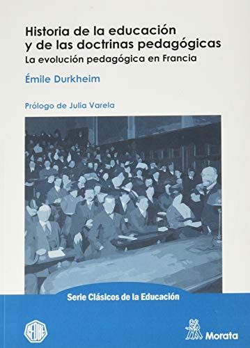 Historia de la educación y de las doctrinas pedagógicas. La evolución pedagógica en Francia. (Serie Clásicos de la Educación, Band 2)