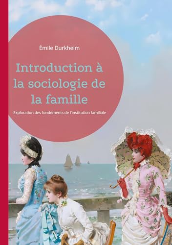 Introduction à la sociologie de la famille: Exploration des fondements de l'institution familiale von BoD – Books on Demand – Frankreich