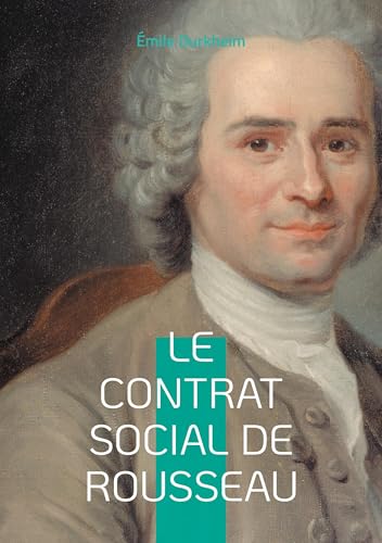 Le contrat social de Rousseau: Une analyse approfondie de la théorie démocratique et de la pensée rousseauiste Le contrat social de Rousseau: Une analyse approfondie de la théorie démocratique et de la pensée rousseauiste von Books on Demand