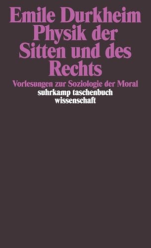 Physik der Sitten und des Rechts: Vorlesungen zur Soziologie der Moral (suhrkamp taschenbuch wissenschaft)
