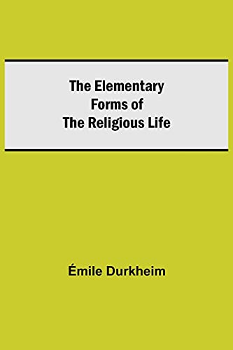 The Elementary Forms of the Religious Life von Alpha Editions