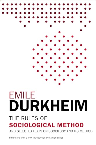 The Rules of Sociological Method: And Selected Texts on Sociology and Its Method The Rules of Sociological Method: And Selected Texts on Sociology and Its Method