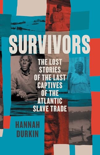 Survivors: A History of the Last Captives of the Atlantic Slave Trade