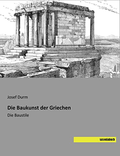 Die Baukunst der Griechen: Die Baustile von SaxoniaBuch