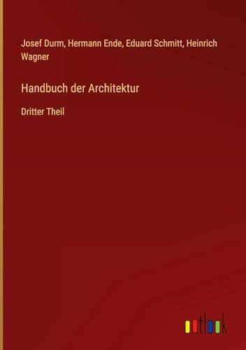 Handbuch der Architektur: Dritter Theil von Outlook Verlag