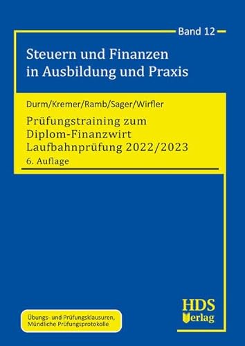 Prüfungstraining zum Diplom-Finanzwirt Laufbahnprüfung 2022/2023: Steuern und Finanzen in Ausbildung und Praxis Band 12 von HDS-Verlag