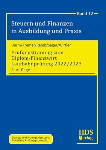 Prüfungstraining zum Diplom-Finanzwirt Laufbahnprüfung 2022/2023: Steuern und Finanzen in Ausbildung und Praxis Band 12