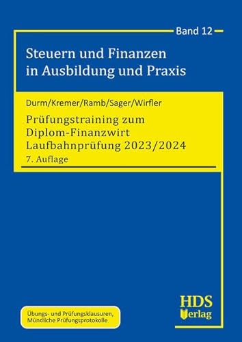 Prüfungstraining zum Diplom-Finanzwirt Laufbahnprüfung 2023/2024: Steuern und Finanzen in Ausbildung und Praxis Band 12 von HDS-Verlag