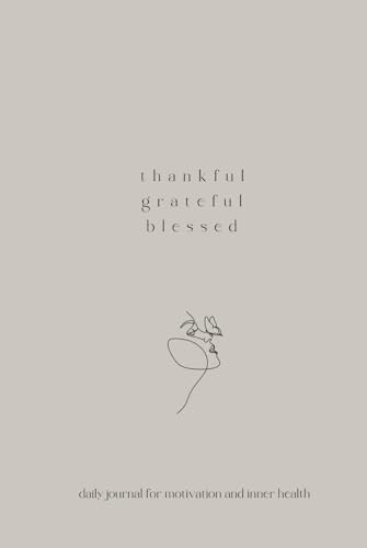 Thankful. Grateful. Blessed.: Dankbarkeitstagebuch für mehr Erfolg und Motivation | Achtsamkeitstagebuch | Notizen |225 Seiten