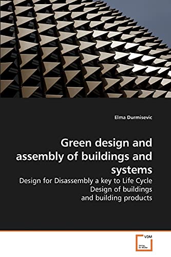 Green design and assembly of buildings and systems: Design for Disassembly a key to Life Cycle Design of buildings and building products