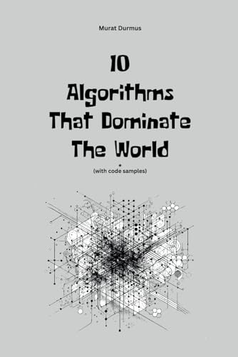 10 Algorithms That Dominate The World 10 Algorithms That Dominate The World von Independently published