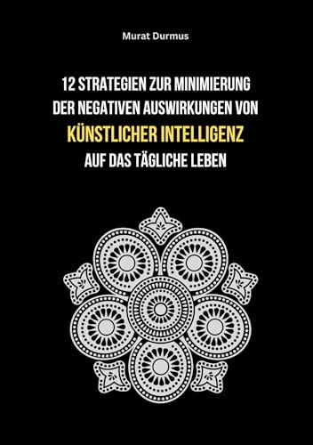 12 Strategien zur Minimierung der negativen Auswirkungen von künstlicher Intelligenz auf das tägliche Leben