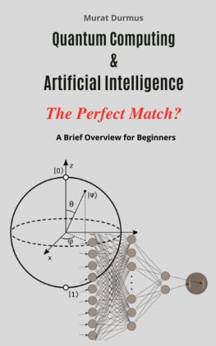 Quantum Computing & Artificial Intelligence - The Perfect Match?: A Brief Overview for Beginners Quantum Computing & Artificial Intelligence - The Perfect Match?: A Brief Overview for Beginners von Independently published