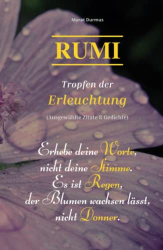 RUMI - Tropfen der Erleuchtung: (Ausgewählte Zitate & Gedichte) (Liebe & Leben, Band 4)
