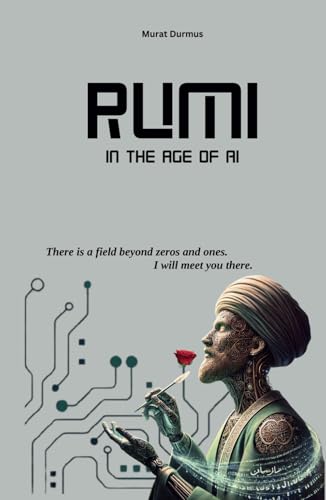 Rumi in the Age of AI (THOUGHT-PROVOKING QUOTES & CONTEMPLATIONS) von Independently published