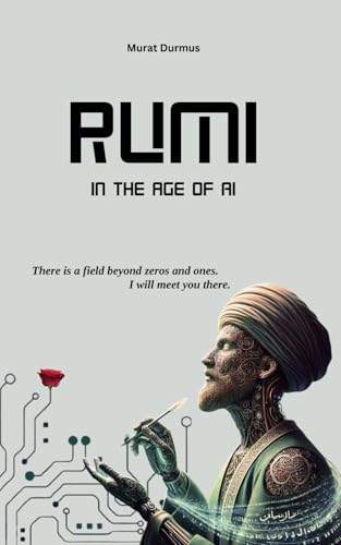 Rumi in the Age of AI (THOUGHT-PROVOKING QUOTES & CONTEMPLATIONS, Band 1) Rumi in the Age of AI (THOUGHT-PROVOKING QUOTES & CONTEMPLATIONS, Band 1) von Independently published
