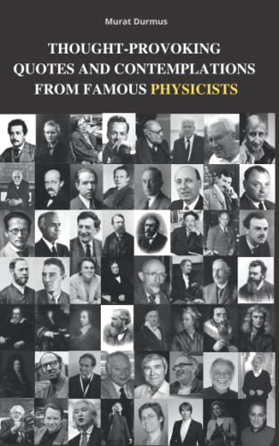 THOUGHT-PROVOKING QUOTES & CONTEMPLATIONS FROM FAMOUS PHYSICISTS THOUGHT-PROVOKING QUOTES & CONTEMPLATIONS FROM FAMOUS PHYSICISTS