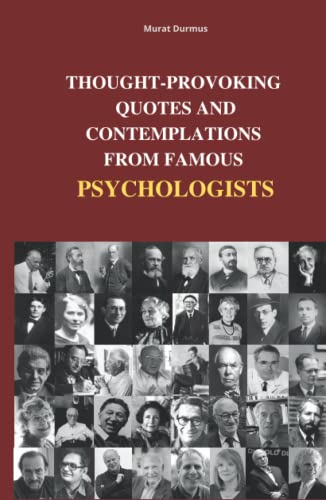 THOUGHT-PROVOKING QUOTES & CONTEMPLATIONS FROM FAMOUS PSYCHOLOGISTS THOUGHT-PROVOKING QUOTES & CONTEMPLATIONS FROM FAMOUS PSYCHOLOGISTS