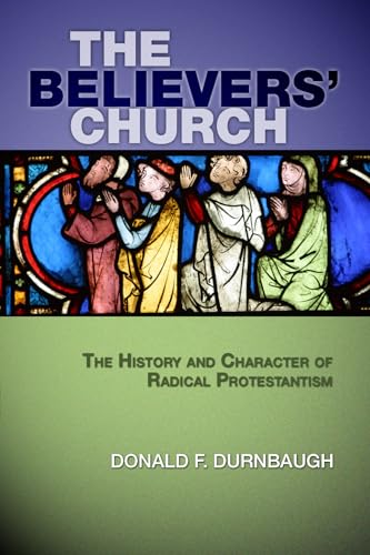 The Believers' Church: The History and Character of Radical Protestantism The Believers' Church: The History and Character of Radical Protestantism von Wipf & Stock Publishers