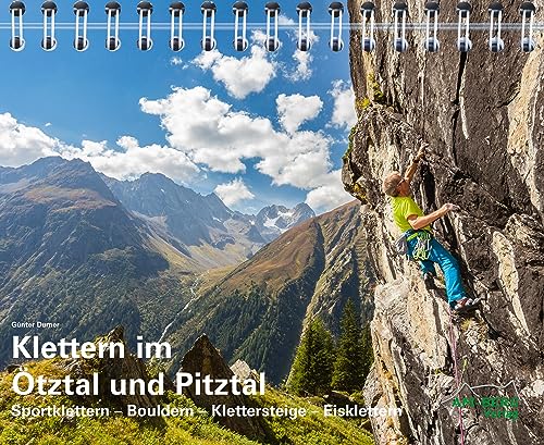 Klettern im Ötztal und Pitztal: Sportklettern-Bouldern-Klettersteige-Eisklettern von AM-Berg Verlag
