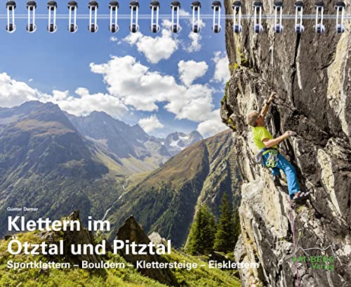 Klettern im Ötztal und Pitztal: Sportklettern-Bouldern-Klettersteige-Eisklettern von AM-Berg Verlag