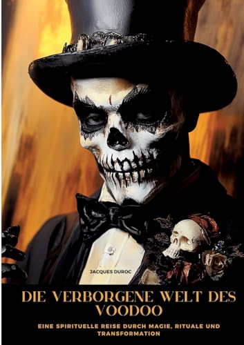 Die verborgene Welt des Voodoo: Eine spirituelle Reise durch Magie, Rituale und Transformation von tredition