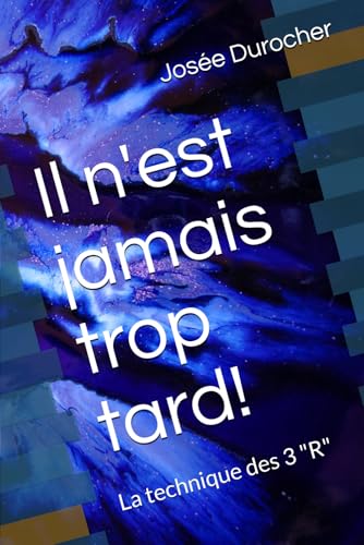 Il n'est jamais trop tard!: La technique des 3 "R"