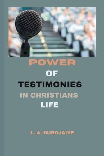 POWER OF TESTIMONIES IN CHRISTIANS LFE von Independently published