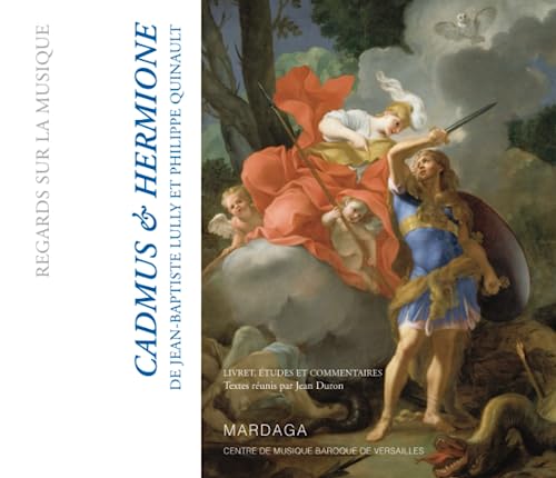 Cadmus & Hermione: De Jean-Baptiste Lully et Philippe Quinault: Livret, études et commentaires
