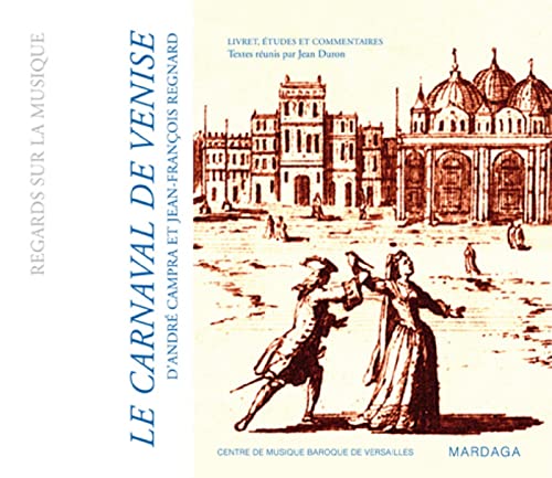 Le carnaval de Venise d'André Campra et Jean-François Regnard: Livret, études et commentaires