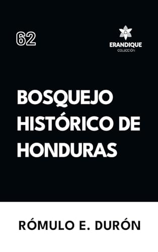 Bosquejo Histórico de Honduras von Colección Erandique
