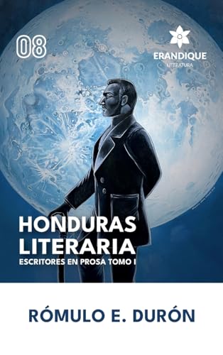 Honduras Literaria: Escritores en Prosa Tomo I Honduras Literaria: Escritores en Prosa Tomo I