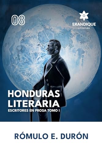 Honduras Literaria: Escritores en Prosa Tomo I von Erandique Literatura