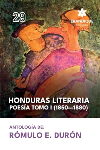 Honduras literaria poesía: Tomo I (1850-1880) von Erandique Literatura
