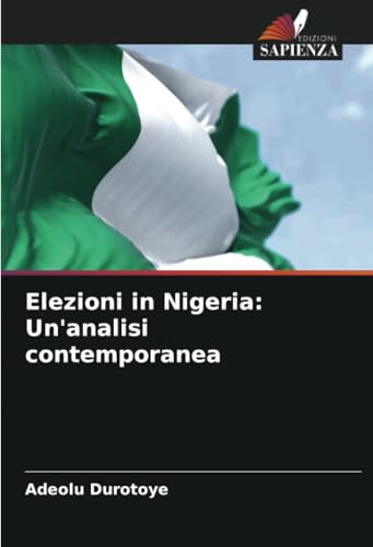 Elezioni in Nigeria: Un'analisi contemporanea: DE von Edizioni Sapienza