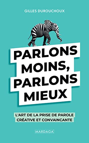 Parlons moins, parlons mieux: L'art de la prise de parole créative et convaincante Parlons moins, parlons mieux: L'art de la prise de parole créative et convaincante von Mardaga
