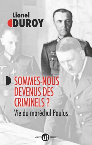 Sommes-nous devenus des criminels ?: Vie du maréchal Paulus Sommes-nous devenus des criminels ?: Vie du maréchal Paulus von MIALET BARRAULT