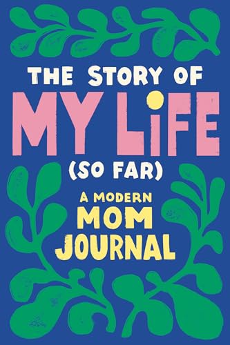 The Story of My Life (So Far): A Modern Mom Journal von Zeitgeist