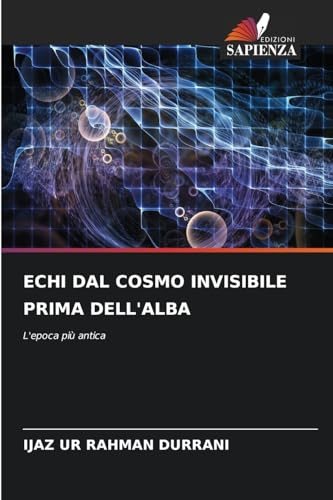 ECHI DAL COSMO INVISIBILE PRIMA DELL'ALBA: L'epoca più antica von Edizioni Sapienza