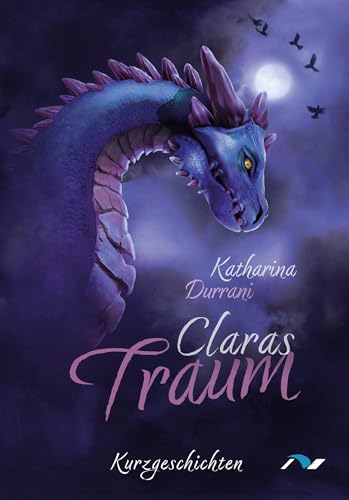 Claras Traum: Kurzgeschichten und Gedichte von medimont verlag gmbh