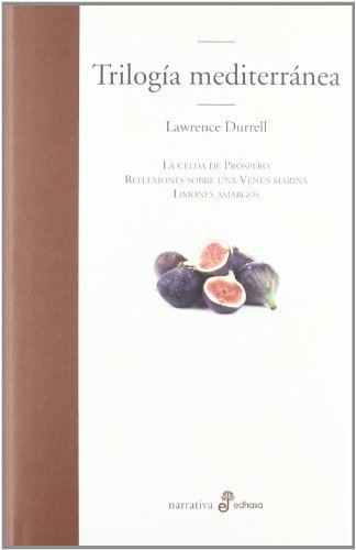 Trilogía mediterránea : La celda de Próspero ; Reflexiones de una venus marina ; Limones amargos (Edhasa Literaria) von Edhasa